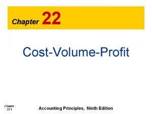 Chapter 22 CostVolumeProfit Chapter 22 1 Accounting Principles