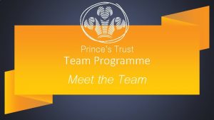 Princes Trust Team Programme Meet the Team Team