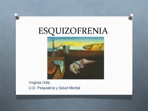 ESQUIZOFRENIA Virginia Ortiz U D Psiquiatra y Salud