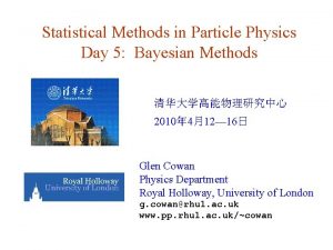 Statistical Methods in Particle Physics Day 5 Bayesian