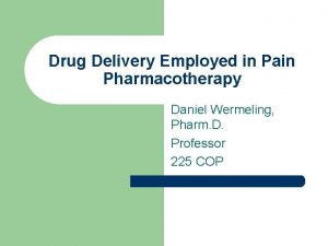Drug Delivery Employed in Pain Pharmacotherapy Daniel Wermeling