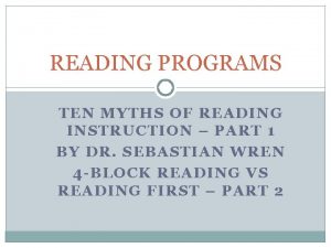 READING PROGRAMS TEN MYTHS OF READING INSTRUCTION PART