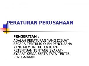 PERATURAN PERUSAHAAN PENGERTIAN ADALAH PERATURAN YANG DIBUAT SECARA