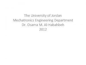 The University of Jordan Mechatronics Engineering Department Dr