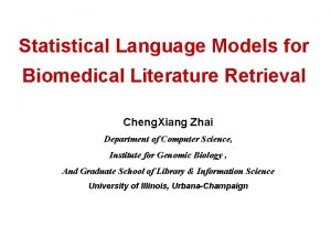 Statistical Language Models for Biomedical Literature Retrieval Cheng