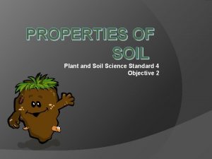 PROPERTIES OF SOIL Plant and Soil Science Standard