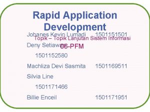 Rapid Application Development Johanes Kevin Lumadi 1501151501 Topik