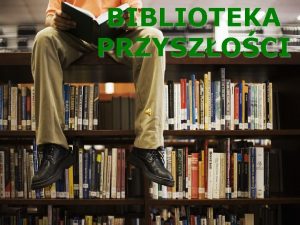 BIBLIOTEKA PRZYSZOCI DAWNO DAWNO TEMU wiele naleao natrudzi