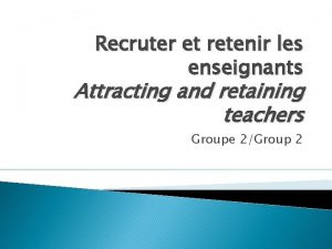 Recruter et retenir les enseignants Attracting and retaining