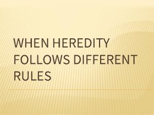 WHEN HEREDITY FOLLOWS DIFFERENT RULES INCOMPLETE DOMINANCE Two