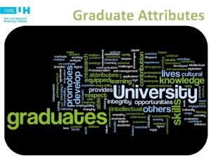 Graduate Attributes Welcome to the Graduate Attributes workshop