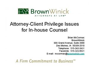 AttorneyCIient Privilege Issues for Inhouse Counsel Brian Mc