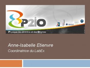 Prsentation du Labex P 2 IO AnneIsabelle Etienvre