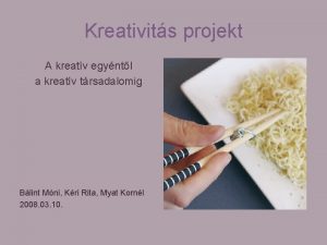 Kreativits projekt A kreatv egyntl a kreatv trsadalomig