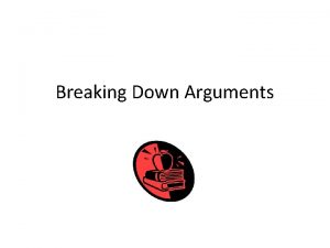 Breaking Down Arguments The Three Basic Features of