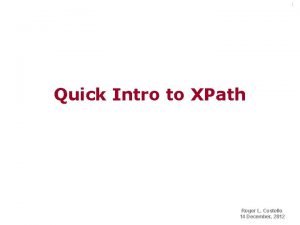 1 Quick Intro to XPath Roger L Costello