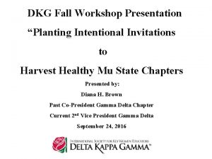 DKG Fall Workshop Presentation Planting Intentional Invitations to