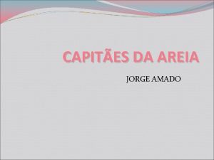 CAPITES DA AREIA JORGE AMADO INTRODUO Narrador onisciente