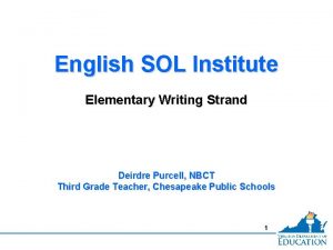 English SOL Institute Elementary Writing Strand Deirdre Purcell