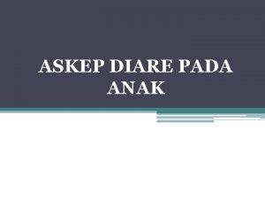 ASKEP DIARE PADA ANAK Pengertian Diare adalah keadaan