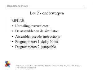 Computertechniek 1 Les 2 onderwerpen MPLAB Herhaling instructieset