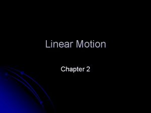 Linear Motion Chapter 2 Relative Motion l Everything