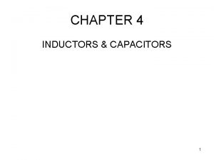 CHAPTER 4 INDUCTORS CAPACITORS 1 Inductance and Inductors