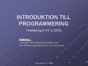 INTRODUKTION TILL PROGRAMMERING Frelsning 5 14 12 2005