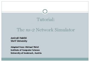 Tutorial The ns2 Network Simulator Amirali Habibi Shrif