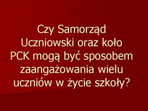 Czy Samorzd Uczniowski oraz koo PCK mog by