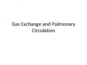 Gas Exchange and Pulmonary Circulation Gas Pressure Gas