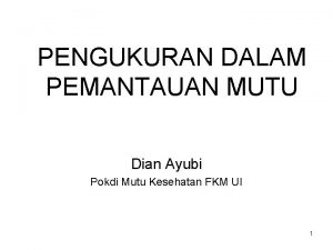 PENGUKURAN DALAM PEMANTAUAN MUTU Dian Ayubi Pokdi Mutu