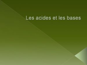 Les acides et les bases Les lectrolytes et