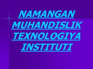 NAMANGAN MUHANDISLIK TEXNOLOGIYA INSTITUTI KIMYOTEXNOLOGIYA FAKULTETI 5 U12