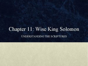 Chapter 11 Wise King Solomon UNDERSTANDING THE SCRIPTURES