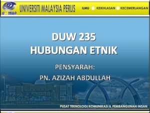 DUW 235 HUBUNGAN ETNIK PENSYARAH PN AZIZAH ABDULLAH