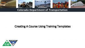 Colorado Department of Transportation Creating A Course Using