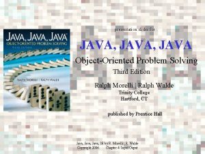 presentation slides for JAVA JAVA ObjectOriented Problem Solving