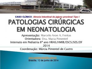 CASO CLNICO Atresia Intestinal do jejuno proximal Tipo