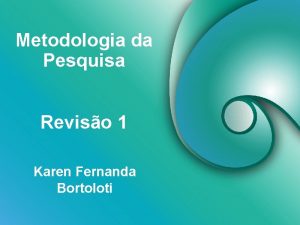 Metodologia da Pesquisa Reviso 1 Karen Fernanda Bortoloti