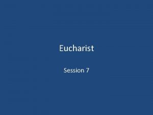 Eucharist Session 7 The Eucharistic Writings of Saint