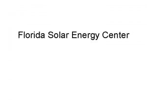Florida Solar Energy Center FLORIDA SOLAR ENERGY CENTER