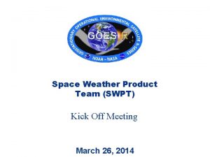 Space Weather Product Team SWPT Kick Off Meeting