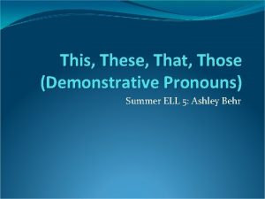 This These That Those Demonstrative Pronouns Summer ELL