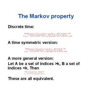 The Markov property Discrete time A time symmetric