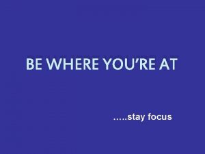 BE WHERE YOURE AT stay focus Confined Space