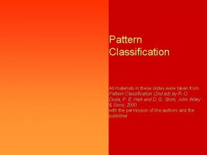 Pattern Classification All materials in these slides were