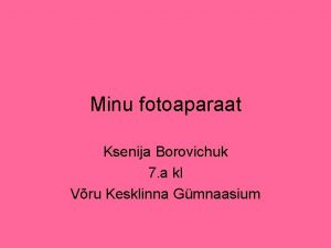 Minu fotoaparaat Ksenija Borovichuk 7 a kl Vru