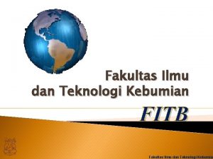 Fakultas Ilmu dan Teknologi Kebumian FITB Fakultas Ilmu