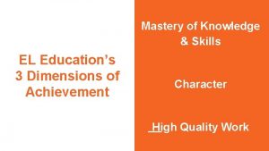 Mastery of Knowledge Skills EL Educations 3 Dimensions